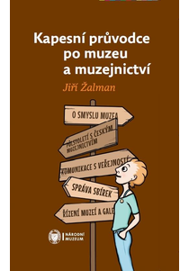 Kapesní průvodce po muzeu a muzejnictví (fiktivní rozhovor Jiřího Žalmana s muzejní elévkou)