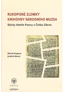Rukopisné zlomky Knihovny Národního muzea. Sbírky Adolfa Patery a Čeňka Zíbrta (Manuscript Fragments of the National Museum Library. Collections of Adolf Patera and Čeněk Zíbrt)