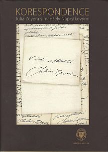 V nejhlubší úctě Julius Zeyer: Korespondence Julia Zeyera s manžely Náprstkovými (Yours truly Julius Zeyer: Correspondence of Julius Zeyer with the Náprstek family) 