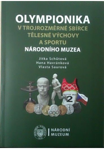 Olympionika v trojrozměrné Sbírce tělesné výchovy a sportu Národního muzea  (The Olympic Collections in the Three Dimensional Collection of History of Physical Education and Sport of the National Museum)