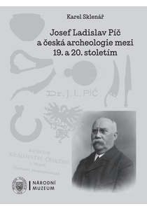 Josef Ladislav Píč a česká archeologie mezi 19. a 20. stoletím