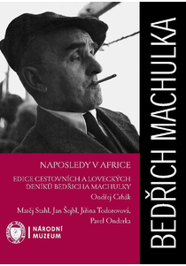 Bedřich Machulka. Naposledy v Africe. Edice cestovních a loveckých deníků Bedřicha Machulky