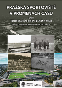Pražská sportoviště v proměnách času aneb Tělesná kultura a místa paměti v Praze