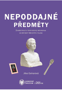 Nepoddajné předměty. Ženská hnutí a feministický aktivismus ve sbírkách Národního muzea