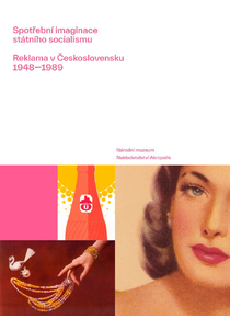 Spotřební imaginace státního socialismu. Reklama v Československu 1948—1989 