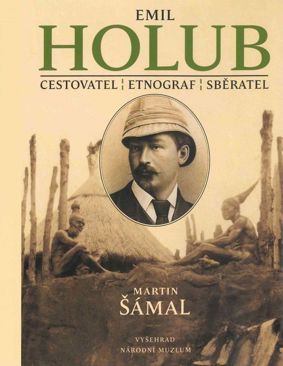 Emil Holub: Cestovatel, etnograf, sběratel