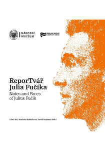 ReporTvář Julia Fučíka / Notes and Faces of Julius Fučík