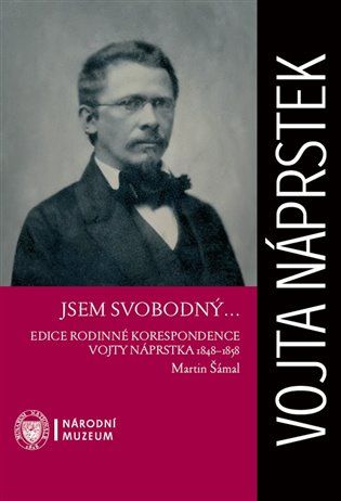 Jsem svobodný… Edice rodinné korespondence Vojty Náprstka 1848–1858