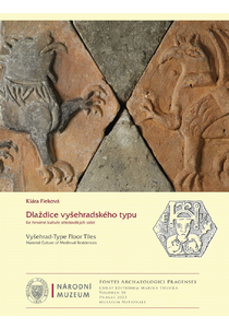 Dlaždice vyšehradského typu. Ke hmotné kultuře středověkých sídel. Fontes Archaeologici Pragenses 50