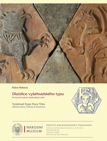 Dlaždice vyšehradského typu. Ke hmotné kultuře středověkých sídel. Fontes Archaeologici Pragenses 50