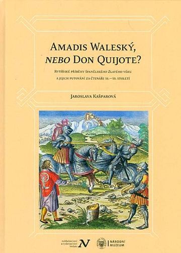 Amadis Waleský, nebo Don Quijote? Rytířské příběhy španělského Zlatého věku a jejich putování za čtenáři 16.–18. století 
