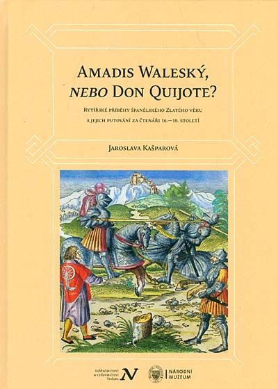 Amadis Waleský, nebo Don Quijote? Rytířské příběhy španělského Zlatého věku a jejich putování za čtenáři 16.–18. století
