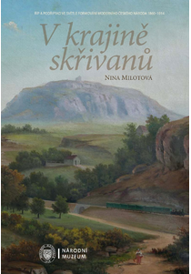 V krajině skřivanů. Říp a Podřipsko ve světle formování moderního českého národa 1860–1914