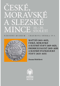 České, moravské a slezské mince 10.–20.století. Národní muzeum – Chaurova sbírka. Svazek IV.3. Matyáš, stavy, Fridrich Falcký, slezské evangelické stavy