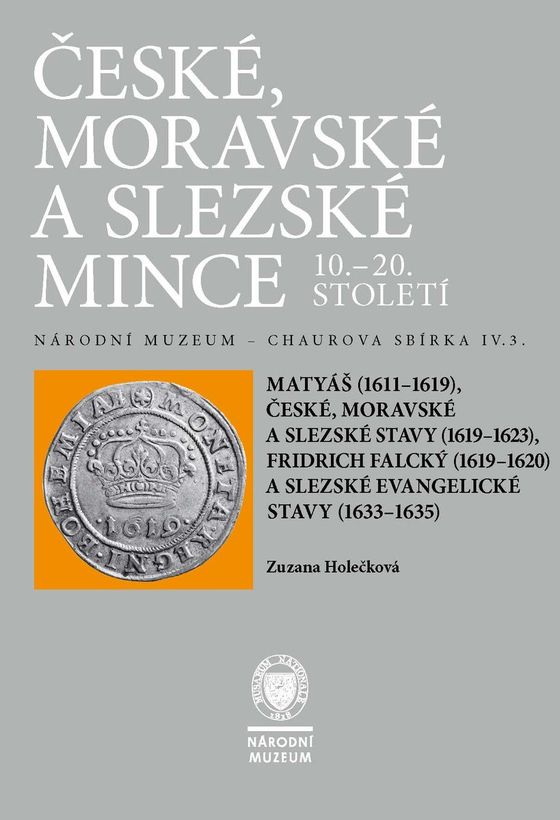 České, moravské a slezské mince 10.–20.století. Národní muzeum – Chaurova sbírka. Svazek IV.3. Matyáš, stavy, Fridrich Falcký, slezské evangelické stavy