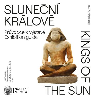 Sluneční králové. Průvodce k výstavě / Kings of the Sun. Exhibiton guide