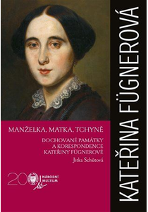 Manželka, matka, tchyně. Dochované památky a korespondence Kateřiny Fügnerové.