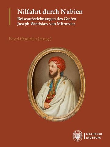 Nilfahrt durch Nubien. Reiseaufzeichnungen des Grafen Joseph Wratislaw von Mitrowicz