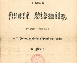 Mešní píseň o slavnosti svaté Lidmily, při jejím novém oltáři v královském hlavním chrámu Páně sv. Víta v Praze. Praha: synové B. Haase 1847 