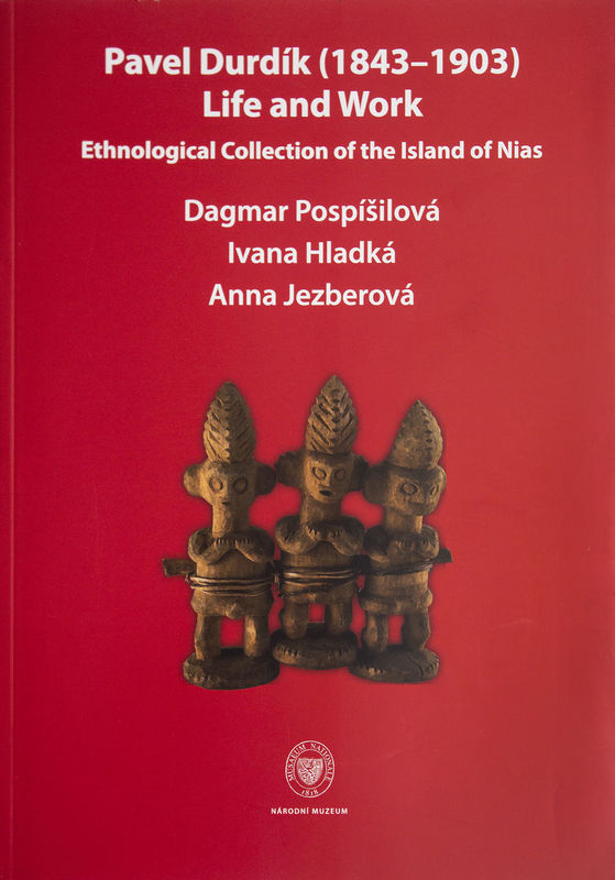 Pavel Durdík (1843–1903), Life and Work. Ethnological Collection of the Island of Nias