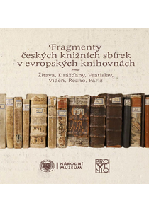 Fragmenty českých knižních sbírek v evropských knihovnách. Žitava, Drážďany, Vratislav, Vídeň, Řezno, Paříž