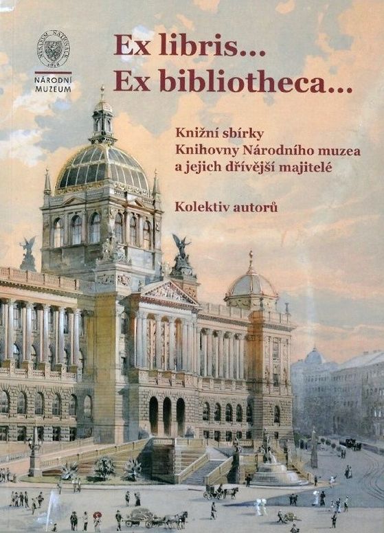 Ex libris... Ex bibliotheca… Knižní sbírky Knihovny Národního muzea a jejich dřívější majitelé