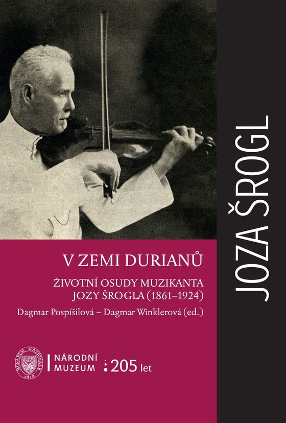 V zemi durianů. Životní osudy muzikanta Jozy Šrogla (1861–1924)