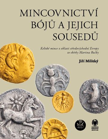 Mincovnictví Bójů a jejich sousedů. Keltské mince z oblasti středovýchodní Evropy ze sbírky Martina Ručky