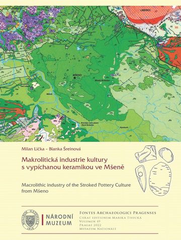 Makrolitická industrie kultury s vypíchanou keramikou ve Mšeně (Fontes Archaeologici Pragenses 49) / Macrolithic industry of the Stroked Pottery Culture from Mšeno (Fontes Archaeologici Pragenses 49)