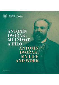 Antonín Dvořák: Můj život a dílo / Antonín Dvořák: My Life and Work