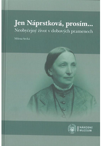 Jen Náprstková, prosím. Neobyčejný život v dobových pramenech