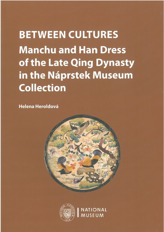 Between Cultures. Manchu and Han Dress of the Late Qing Dynasty in the Náprstek Museum Collection