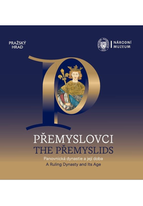 Přemyslovci. Panovnická dynastie a její doba / The Přemyslids. A Ruling Dynasty and Its Age