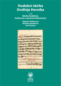 Hudební sbírka Ondřeje Horníka, 1. díl: Sbírka hudebnin, knihovna a výtvarné dokumenty