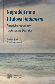 Nejraději mne tituloval indiánem – Národní muzeum vydalo vzpomínky přítele Antonína Dvořáka